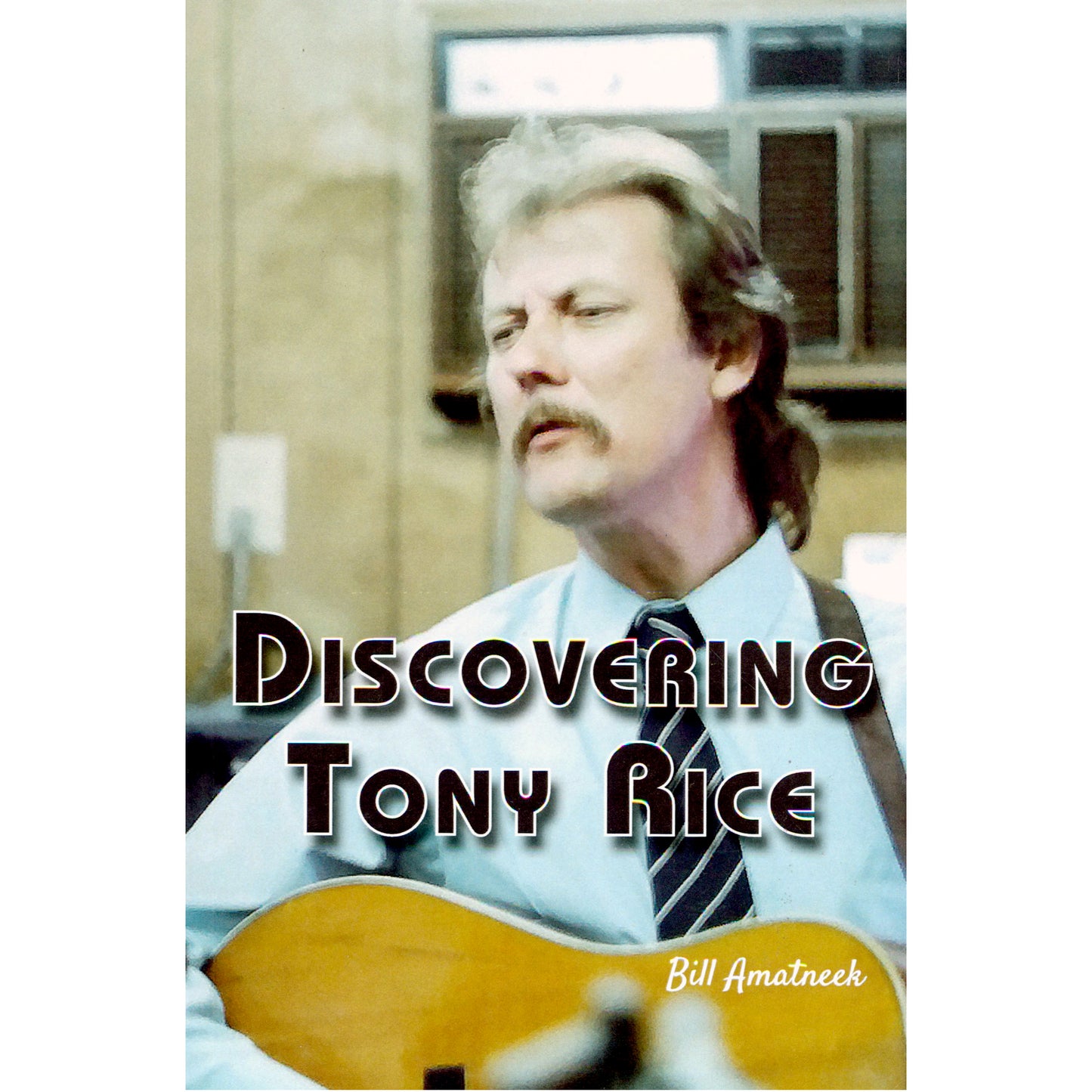 Image 1 cover of Discovering Tony Rice by Bill Amatneek, SKU: 829-1